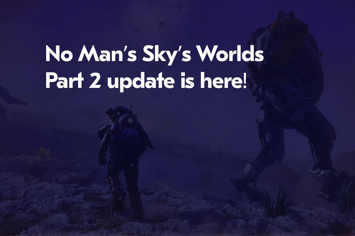 No Man's Sky Big Update: Maailmat osa 2 - Uudelleensyntynyt maailmankaikkeus