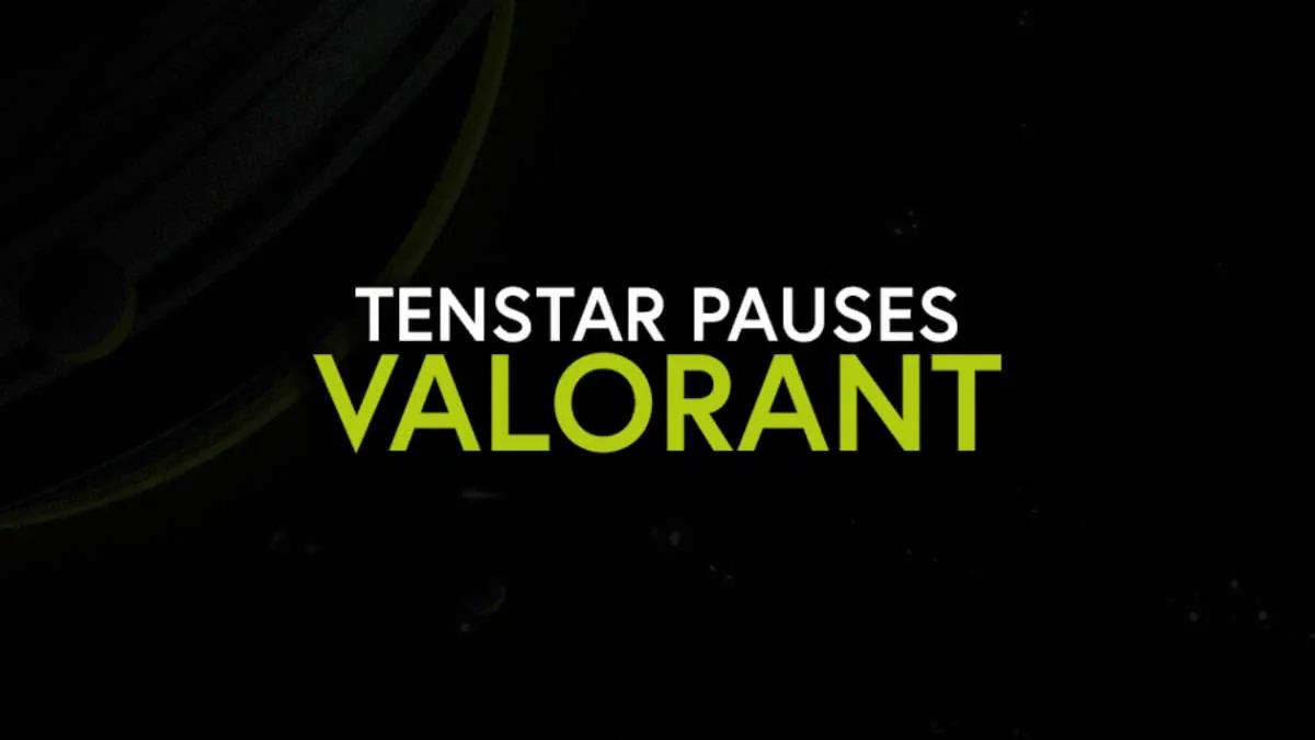 TENSTAR hajottaa ryhmän ja lähtee väliaikaisesti VALORANT